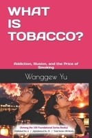 WHAT IS TOBACCO?: Addiction, Illusion, and the Price of Smoking B0H4D9WYGL Book Cover