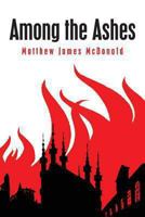 Among the Ashes 1490944087 Book Cover