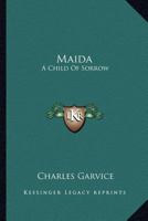 Maida; A Child of Sorrow 1432692100 Book Cover