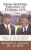 From Skippers, Virginia to Eternal Life: A Salute To Rev. Dr. Robert E. Baines, Sr. And Lessons For Those Yet On The Journey 0985395427 Book Cover