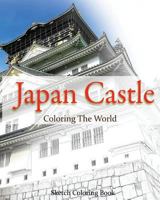 Japan Castle Coloring the World: Sketch Coloring Book 1536977381 Book Cover