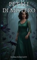 Petali di Mistero: Un viaggio oscuro tra i fiori del mistero (Italian Edition) B0FHK5RDGT Book Cover