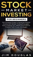 Stock Market Investing: The Complete Guide to Generate Passive Income with Simple Trading Strategies, Start Creating Your Wealth and Financial Freedom with Proven Strategies 1802282130 Book Cover