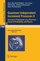 Quantum Independent Increment Processes II: Structure of Quantum L Vy Processes, Classical Probability, and Physics 3540244077 Book Cover