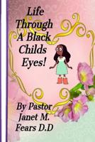 Life Through A Black Child's Eyes!: This Is My Story 1978471408 Book Cover