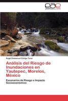Analisis del Riesgo de Inundaciones En Yautepec, Morelos, Mexico 3659024708 Book Cover