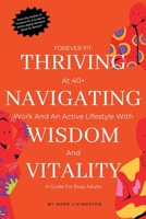 "Forever Fit: Thriving at 40+,Navigating Work and an Active Lifestyle with Wisdom and Vitality" B0CNXK6YG9 Book Cover