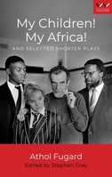 My Children! My Africa!, and Selected Shorter Plays 1868141179 Book Cover