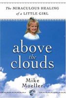 Above The Clouds: The Miraculous Healing Of A Little Girl 0975896105 Book Cover