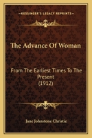 The Advance of Woman From the Earliest Times to the Present 1164920006 Book Cover