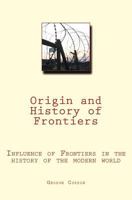 Origin and History of Frontiers: Influence of Frontiers in the History of the Modern World 1530692113 Book Cover