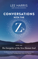 Conversations with the Z's, Book One: The Energetics of the New Human Soul 1608688380 Book Cover