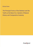 The Principal Forms of the Skeleton and the Teeth as the Basis for a System of Natural History and Comparative Anatomy 3382327767 Book Cover