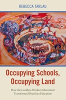 Occupying Schools, Occupying Land: How the Landless Workers Movement Transformed Brazilian Education 0197584349 Book Cover