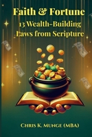 Faith & Fortune: 13 Wealth-Building Laws from Scripture B0FG7T3KZX Book Cover