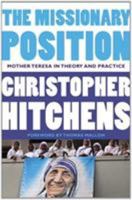 The Missionary Position: Mother Teresa in Theory and Practice 185984054X Book Cover