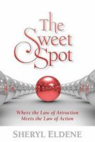 The Sweet Spot: Where the Law of Attraction Meets the Law of Action 1935359606 Book Cover