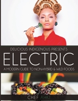 Delicious Indigenous Presents: Electric: A Modern Guide to Non-Hybrid Foods B0C87H51R3 Book Cover