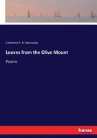 Leaves from the Olive Mount; Poems 3337287824 Book Cover