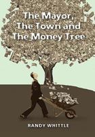 The Mayor, The Town and The Money Tree 1449918034 Book Cover