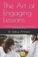 The Art of Engaging Lessons: Creating Meaningful, Memorable, and Motivating Learning Experiences B0F3P6N69J Book Cover