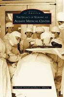 The Legacy of Nursing at Albany Medical Center 0738534870 Book Cover