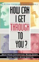 How Can I Get Through to You?: The Tried-And-True Method for Achieving Breakthrough Communication in Personal Relationships 156731452X Book Cover