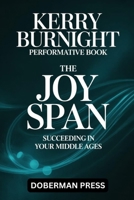 Kerry Burnight Performative Book: The JOYSPAN, succeeding in your Middle Ages B0FK5G6SG6 Book Cover
