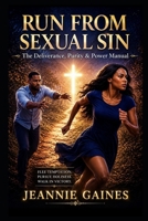 RUN FROM SEXUAL SIN: The Deliverance, Purity & Power Manual B0H8NWZDRJ Book Cover
