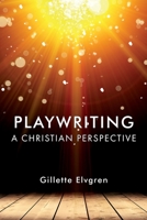 Playwriting: A Christian Perspective 1959685031 Book Cover