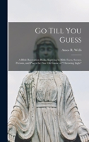 Go Till You Guess Bible Games: A Bible Recreation Book Of Bible Facts, Scenes, Persons, And Places (Quiz And Puzzle Books) 1015227856 Book Cover
