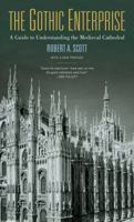 The Gothic Enterprise: A Guide to Understanding the Medieval Cathedral 0520246802 Book Cover