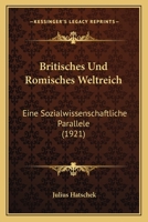 Britisches Und Romisches Weltreich: Eine Sozialwissenschaftliche Parallele (1921) 1146249543 Book Cover