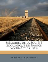 M�moires de la Soci�t� Zoologique de France Volume T.16 1247475190 Book Cover