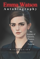 Emma Watson Autobiography: My Journey of Growth, Passion, and Purpose B0DWG5VXQ3 Book Cover