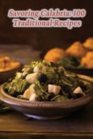 Savoring Calabria: 100 Traditional Recipes B0CL32K1NY Book Cover