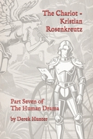 The Chariot - Kristian Rosenkreutz: Part Seven of The Human Drama B0H28ZCR33 Book Cover