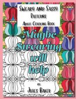 Sweary and Sassy Patterns Adult Coloring Book: Sweary and Sassy Patterns to Color 0997267623 Book Cover