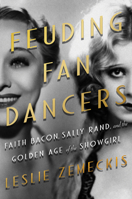 Feuding Fan Dancers: Faith Bacon, Sally Rand, and the Golden Age of the Showgirl 1640091149 Book Cover