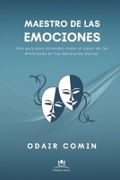 Maestro de las Emociones: Una guía para entender mejor el papel de las emociones en tus decisiones diarias. (Spanish Edition) B0F66D83GC Book Cover