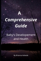 A Comprehencive Guide: Baby's Development and Health B0G1HQ2NCK Book Cover
