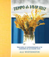 Tiempo de Vivir Feliz: Descubre El Contentamiento Y La Conexión En Un Mundo Loco 0789924560 Book Cover