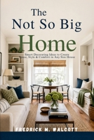 The Not So Big Home: Smart Decorating Ideas to Create Space, Style & Comfort in Any Size House B0GZ2594C1 Book Cover