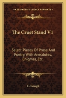 The Cruet Stand V1: Select Pieces Of Prose And Poetry, With Anecdotes, Enigmas, Etc. 0548312923 Book Cover