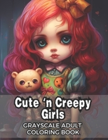 Cute 'n Creepy Girls: Grayscale Adult Coloring Book - 50 Unique Images! B0CHL1CFN2 Book Cover