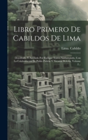 Libro Primero De Cabildos De Lima: Descifrado Y Anotado Por Enrique Torres Saldamando, Con La Colaboración De Pablo Patrón Y Nicanor Boloña, Volume 2... 1019395702 Book Cover