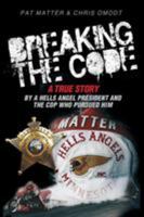 Breaking the Code: A True Story by a Hells Angel President and the Cop Who Pursued Him 1939288681 Book Cover