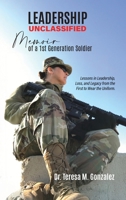 Leadership Unclassified Memoir of a 1st Generation Soldier: Lessons in Leadership, Loss, and Legacy from the First to Wear the Uniform. B0GW9D7J2L Book Cover