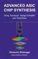 Advanced ASIC Chip Synthesis: Using Synopsys Design Compiler and Primetime 0792385373 Book Cover