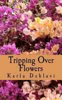 Tripping Over Flowers 1466252375 Book Cover